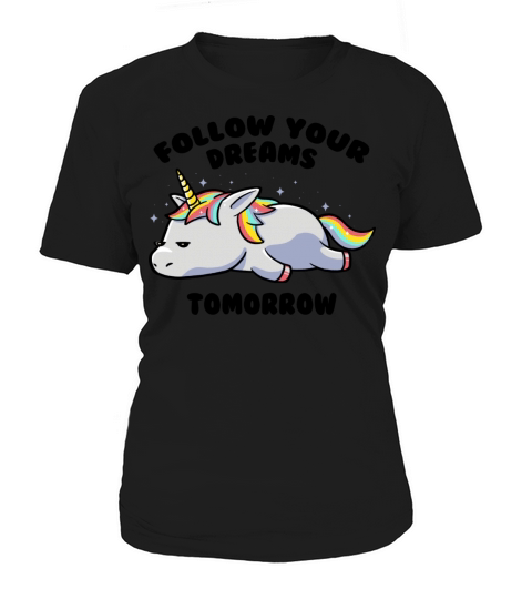 Follow Your Dreams Tomorrow Lazy Unicorn Women's T-Shirt
