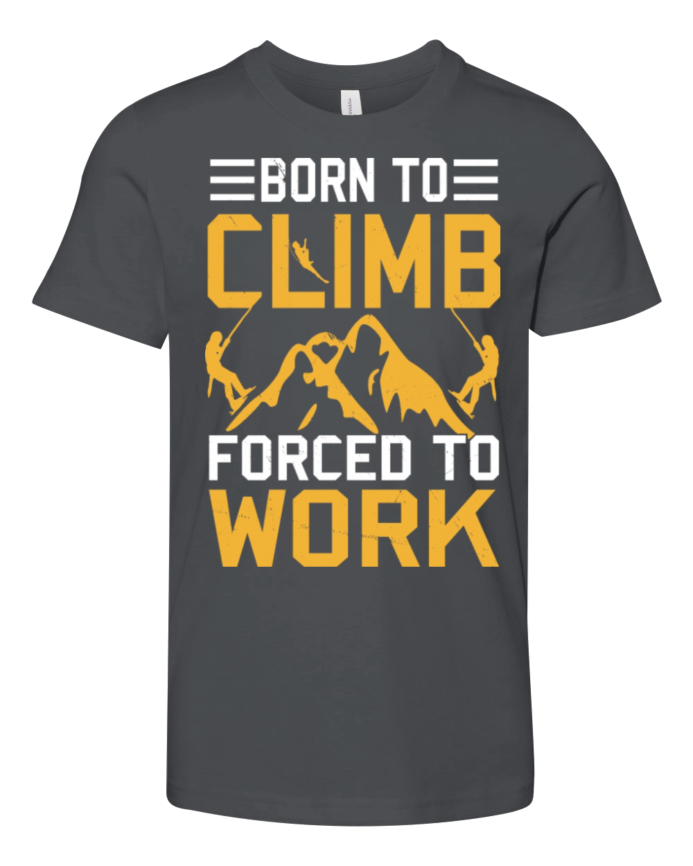 Born To Climb Forced To Work Mountain Climber Youth Unisex Jersey Tee