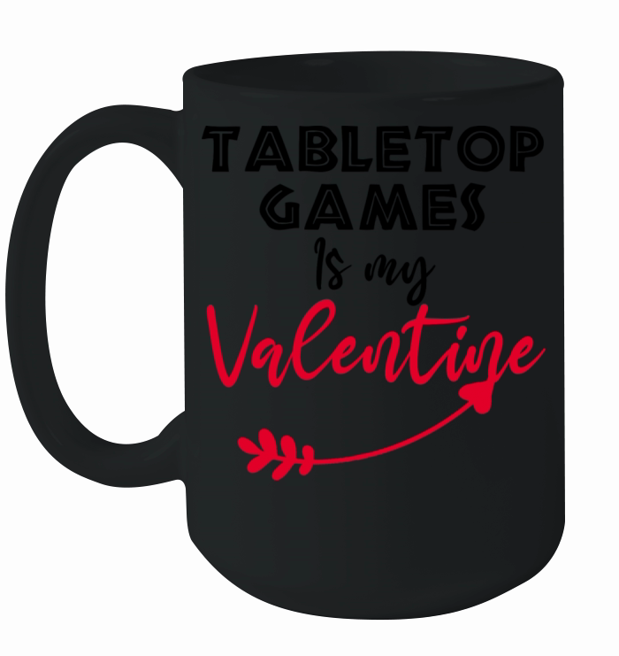 Tabletop Games Is My Valentine Funny Saying Quotes Ceramic Mug