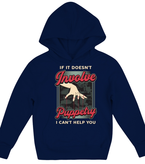 Puppetry If It Doesnt Involve Puppets Puppeteer Kids Hoodie