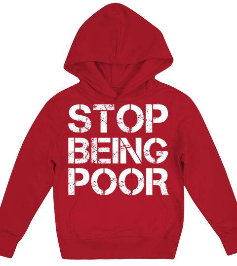 Stop Being Poor Kids Hoodie