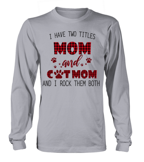 I Have Two Titles Mom And Cat Mom Long sleeved Unisex