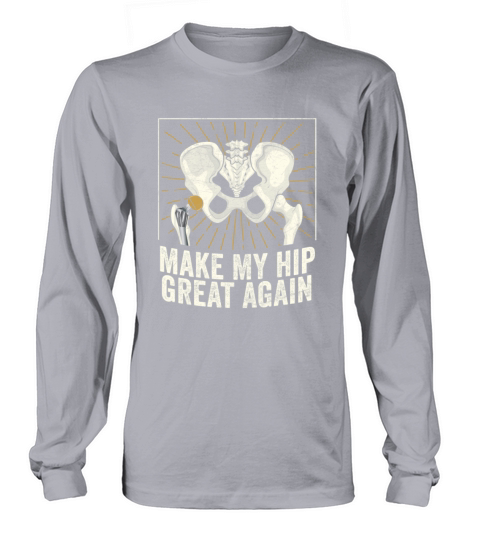 Make My Hip Great Again Broken Hip Replacement Long sleeved Unisex