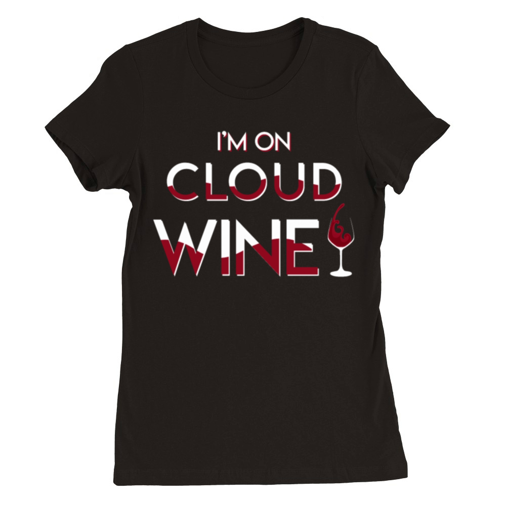 Im On Cloud Wine Wine Drinking Quote Premium Womens Crewneck T-shirt