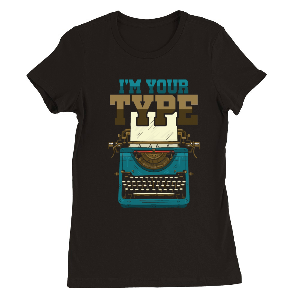 Im Your Type Old Typewriter Machine Nostalgia Premium Womens Crewneck T-shirt