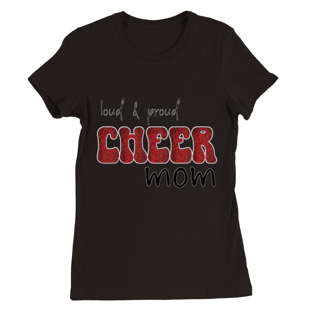 Loud And Proud Cheer Mom Premium Womens Crewneck T-shirt