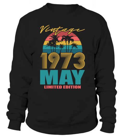 50th birthday may 1973 vintage 1973 Sweatshirt Unisex