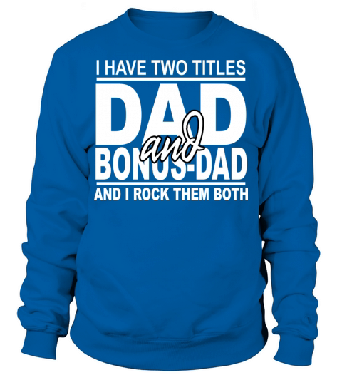 I Have Two Titles Dad And Bonus Dad T Fathers Day Sweatshirt Unisex