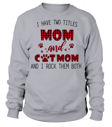 I Have Two Titles Mom And Cat Mom Sweatshirt Unisex
