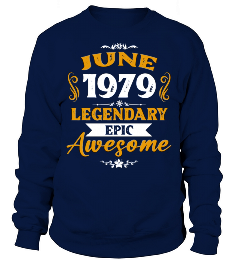 June 1979 Legendary Birthday Present Sweatshirt Unisex