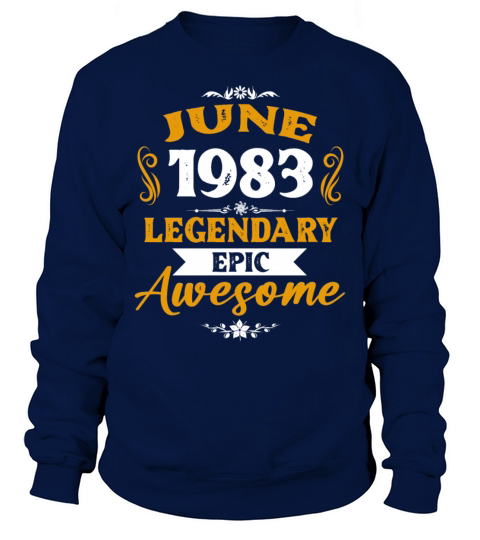 June 1983 Legendary Birthday Present Sweatshirt Unisex