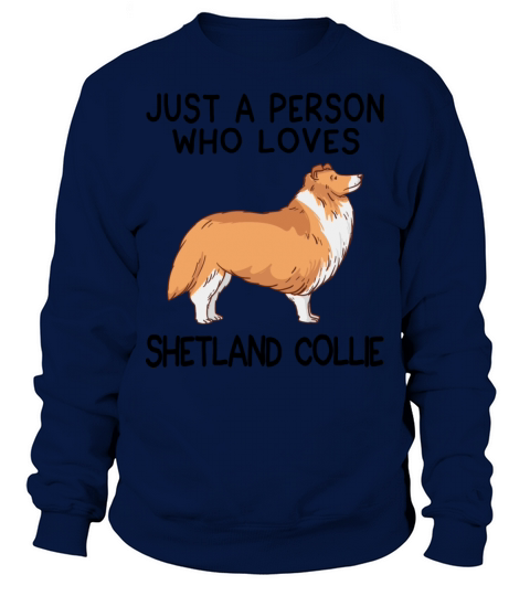 Just a person who loves SHETLAND COLLIE Sweatshirt Unisex