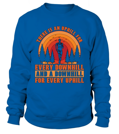 Trail Running There Is An Uphill For Trail Race Sweatshirt Unisex