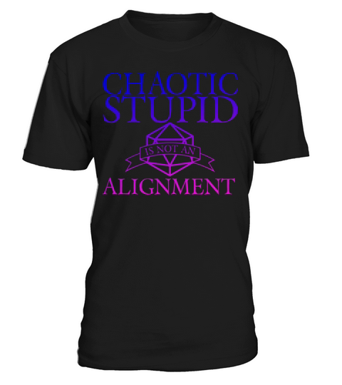 Chaotic Stupid Is Not An Alignment T-Shirt Unisex