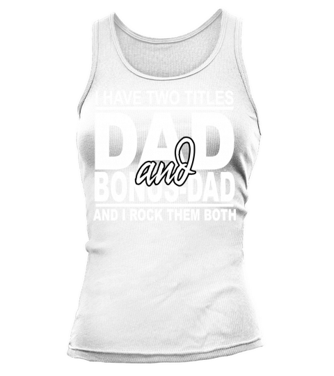 I Have Two Titles Dad And Bonus Dad T Fathers Day Tank top Woman