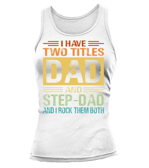 I Have Two Tittles Dad Step Dad Snd I Rock Them Both Tank top Woman