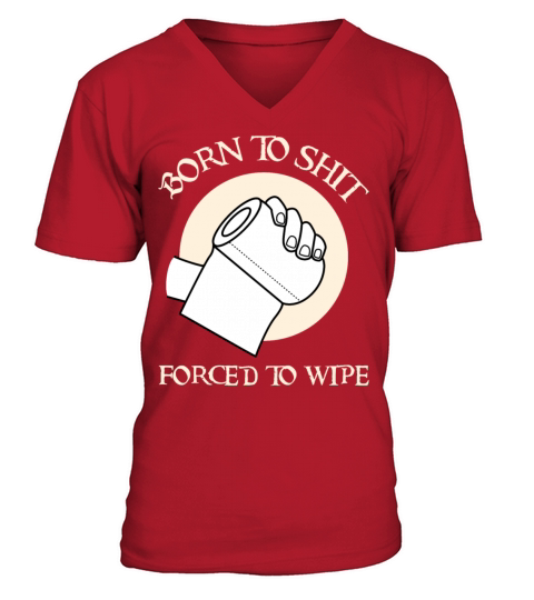 Born To Shit Forced To Wipe - Born 2 Shit Forced 2 V-Neck T-shirt