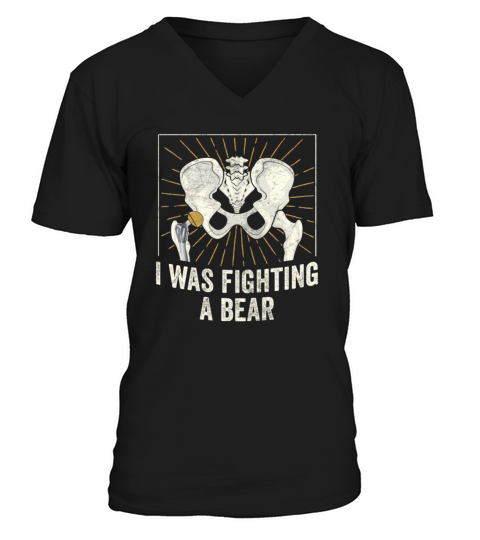 I Was Fighting A Bear Broken Hip Replacement Post V-Neck T-shirt