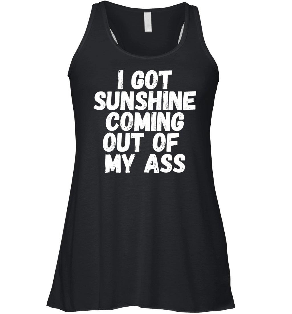 I Got Sunshine Coming Out Of My Ass Women's Flowy Tank Top