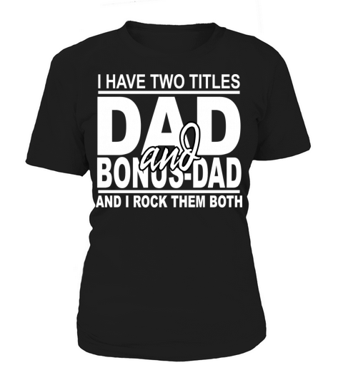 I Have Two Titles Dad And Bonus Dad T Fathers Day Women's T-Shirt