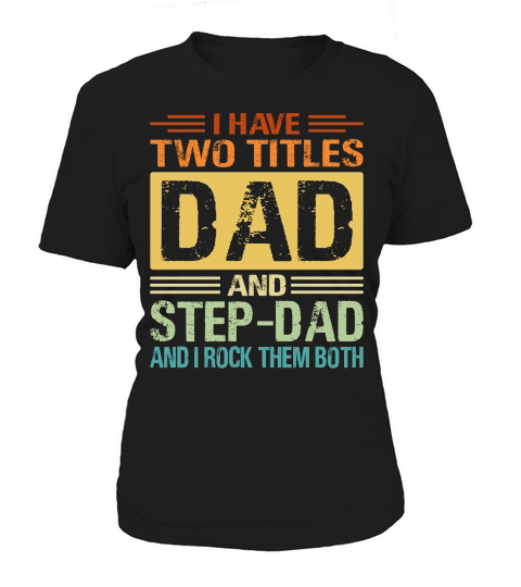 I Have Two Tittles Dad Step Dad Snd I Rock Them Both Women's T-Shirt