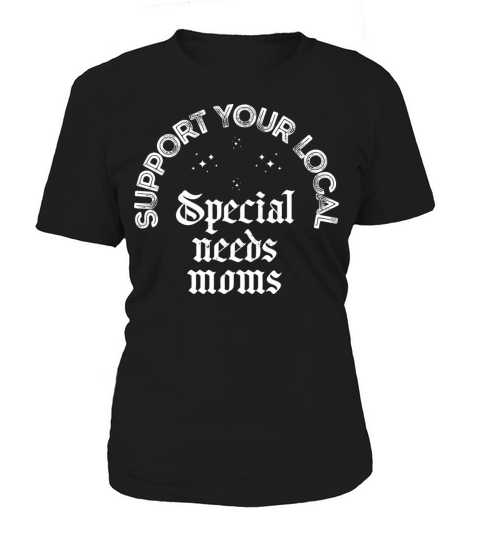 Support Your Local Special Needs Moms Women's T-Shirt