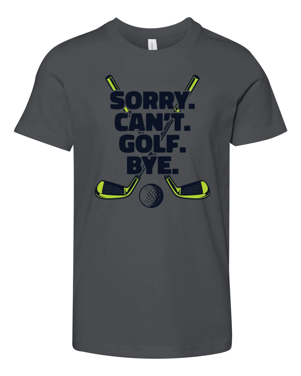 Sorry Cant Golf Bye Golfer Golfing Legend Player Youth Unisex Jersey Tee