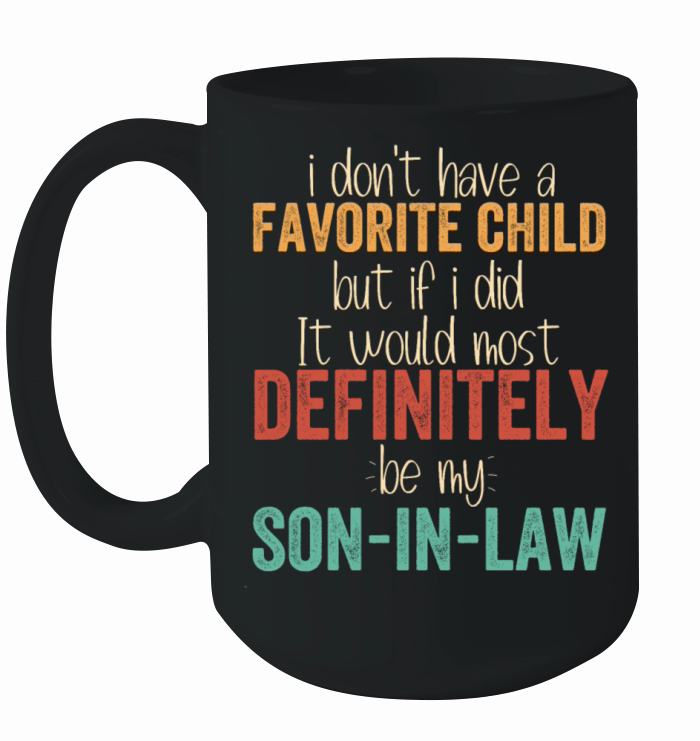 I Dont Have Favorite Child Definitely Son In Law Ceramic Mug