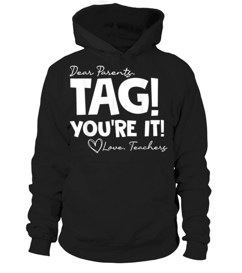 Dear Parents Tag Youre It Last Day of School Funn Hoodie Unisex