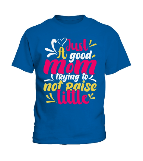 JUST A GOOD MOM TRYING TO NOT RAISE LITTLE Kids T-Shirt