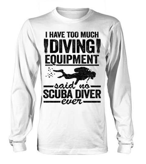 Funny Diver Equipment Scuba Diving Quote Divers Long sleeved Unisex