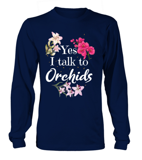Yes I Talk To Orchids Flower Orchid Lover Long sleeved Unisex