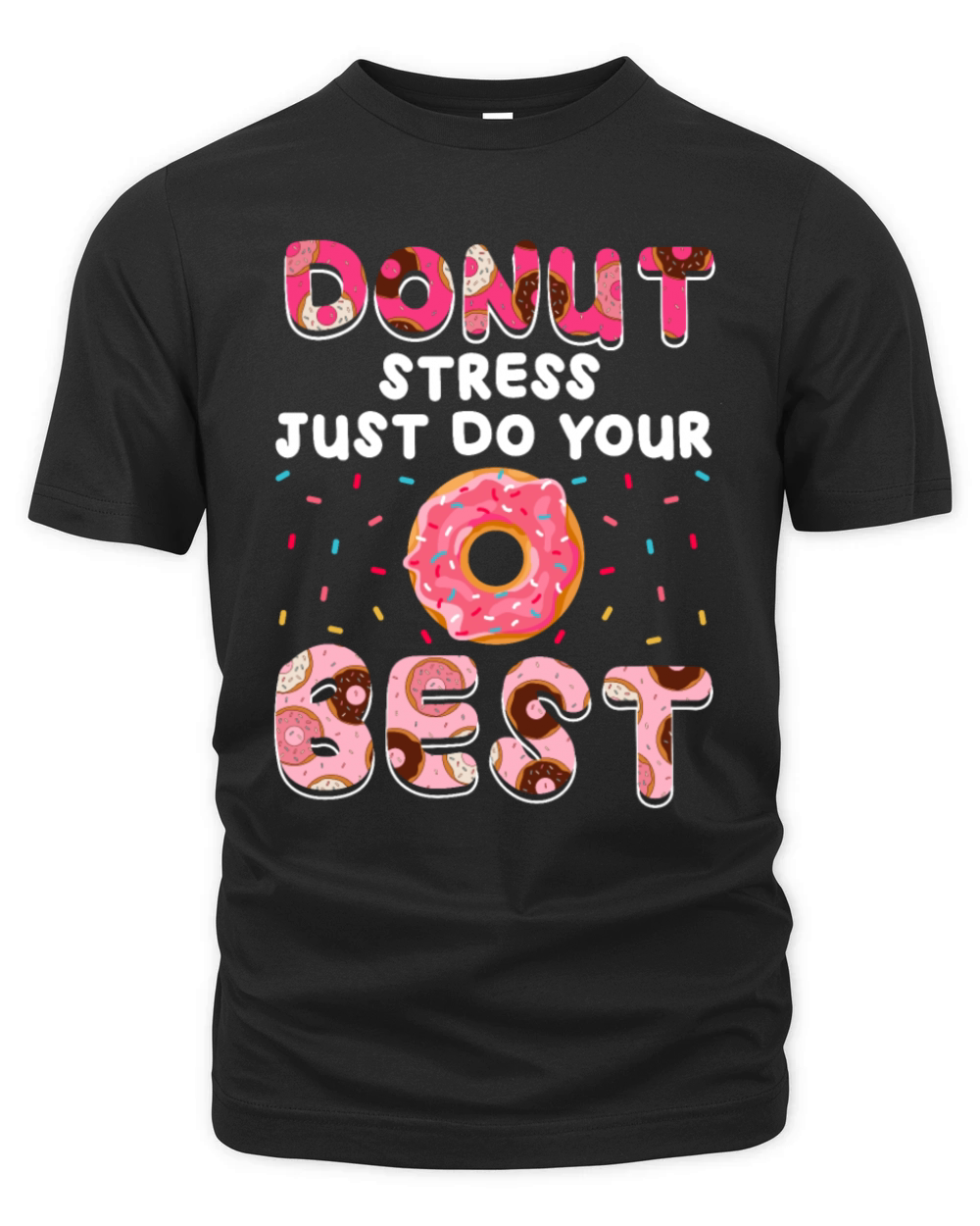 Donut Stress Just Do Your Best Doughnut Donut Organic Unisex T-shirt