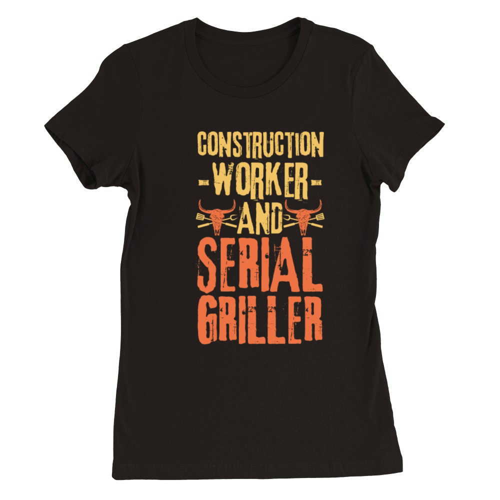 Construction-worker and Serial Griller Premium Womens Crewneck T-shirt