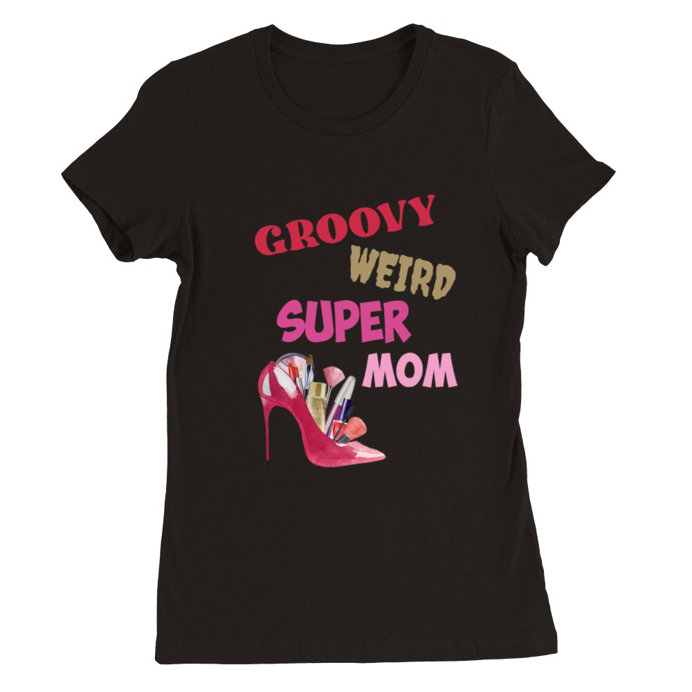 Groovy Weird Super Mom Premium Womens Crewneck T-shirt