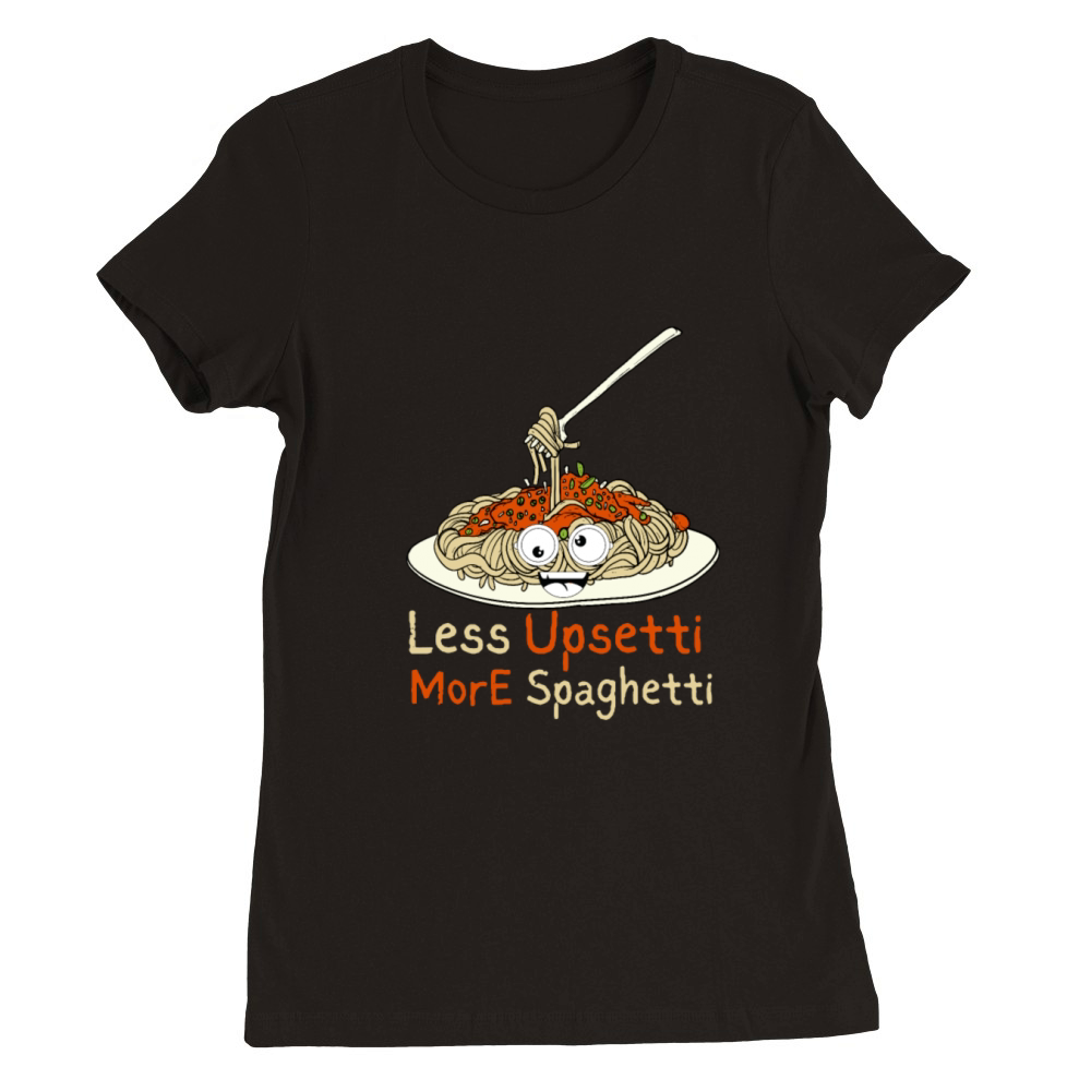 less upsetti more spaghetti Premium Womens Crewneck T-shirt