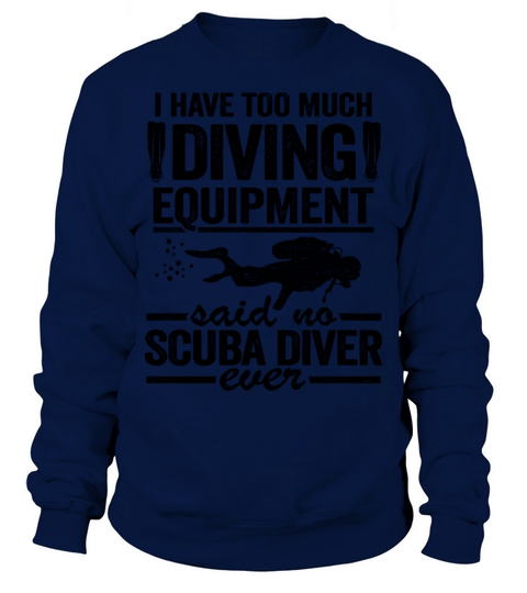 Funny Diver Equipment Scuba Diving Quote Divers Sweatshirt Unisex