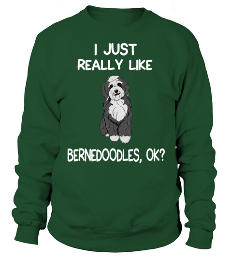 I Just Really Like Bernedoodles Sweatshirt Unisex