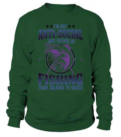 im not antisocial just rather be fishing Sweatshirt Unisex