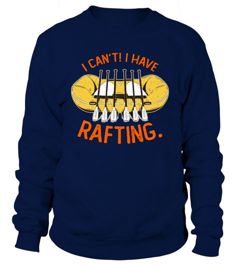 Rafting I Cant I Have Rafting Paddling Boating Sweatshirt Unisex