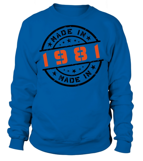 Year of birth Birthday Born In - Made in 1981 Sweatshirt Unisex