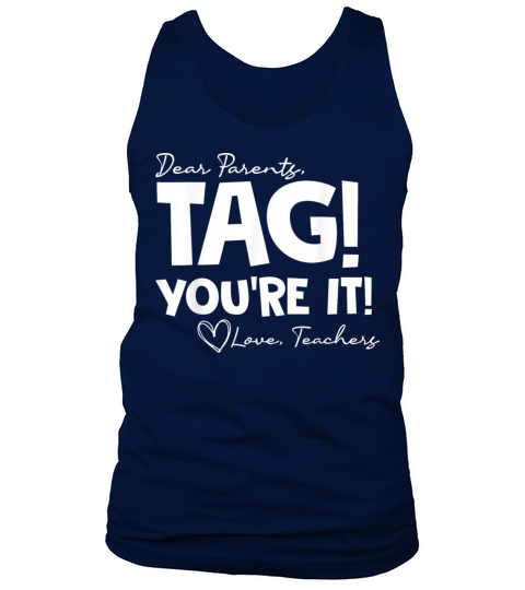 Dear Parents Tag Youre It Last Day of School Funn Tank Top Unisex