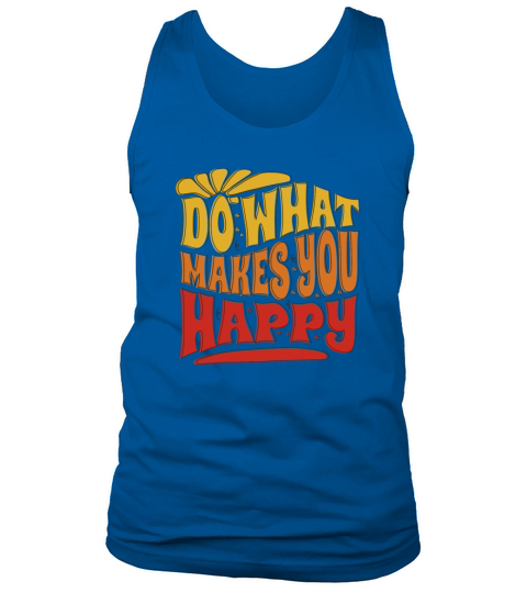 do what makes you happy - happiness Tank Top Unisex
