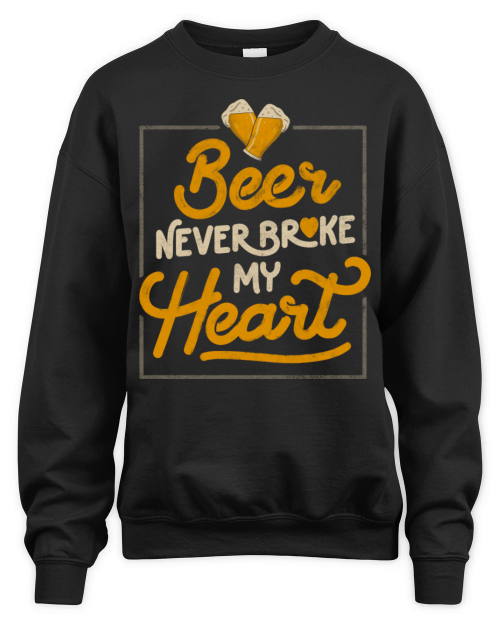 Beer Never Broke My Heart Funny Valentines Quote Unisex Premium Crewneck Sweatshirt