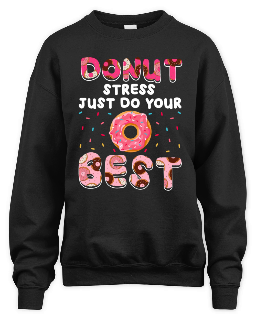 Donut Stress Just Do Your Best Doughnut Donut Unisex Premium Crewneck Sweatshirt