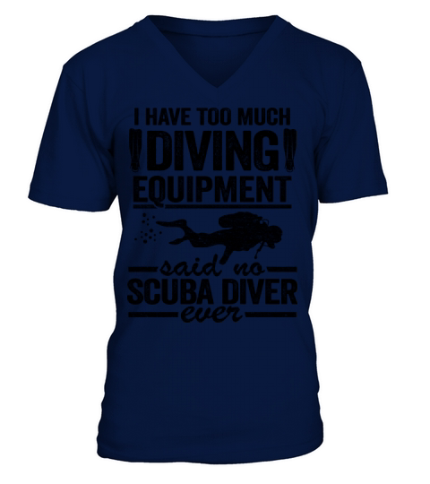 Funny Diver Equipment Scuba Diving Quote Divers V-Neck T-shirt