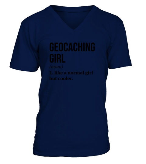 Geocaching Girl Funny Quote V-Neck T-shirt