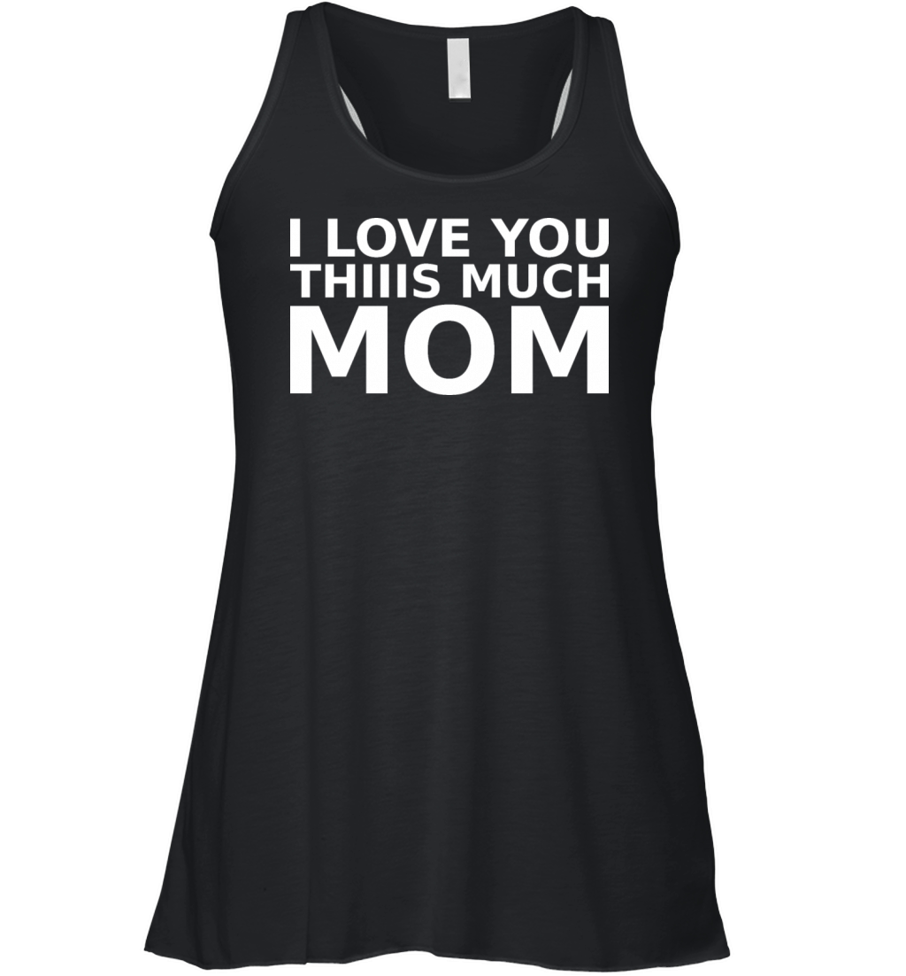 i love you thiiis much mom Women's Flowy Tank Top