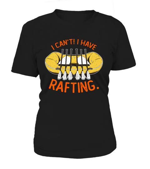 Rafting I Cant I Have Rafting Paddling Boating Women's T-Shirt