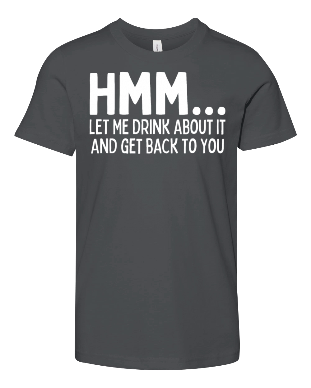 Hmm Let Me Drink About It And Get Back To You Youth Unisex Jersey Tee